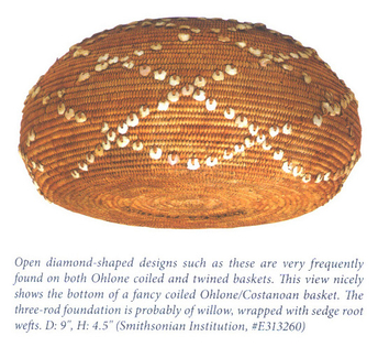 Open diamond shaped designs such as these are very frequently found on both Ohlone coiled and twined baskets. This view nicely shows the bottom of a fancy colied Ohlone/Costanoan basket. The three-rod foundation is probably of willow, wrapped  with sedege root wefts. D:9